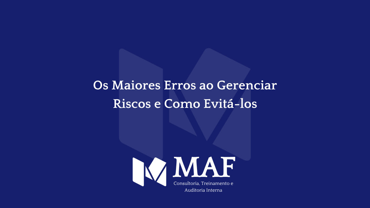 Os Maiores Erros ao Gerenciar Riscos e Como Evitá-los